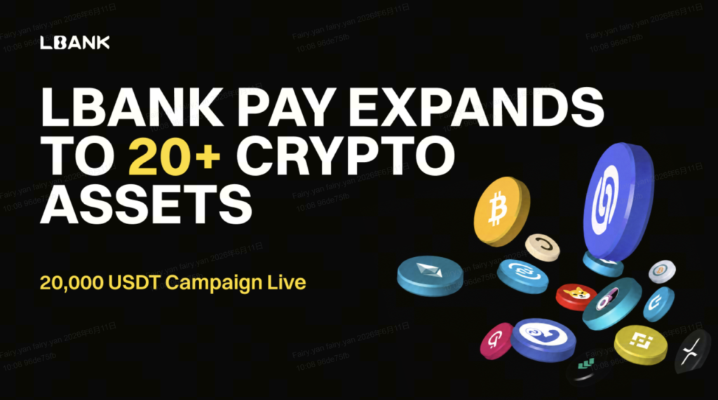LBank Pay Expands to Support BTC, ETH and 20+ Crypto Assets, Launches 20,000 USDT Campaign